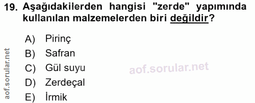 19. soru: Aşağıdakilerden hangisi "zerde" yapımında kullanılan malzemelerden biri değildir? A) Pirinç B) Safran C) Gül suyu D)…