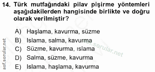 14. soru: Türk mutfağındaki pilav pişirme yöntemleri aşağıdakilerden hangisinde birlikte ve doğru olarak verilmiştir? A) Haşlam…
