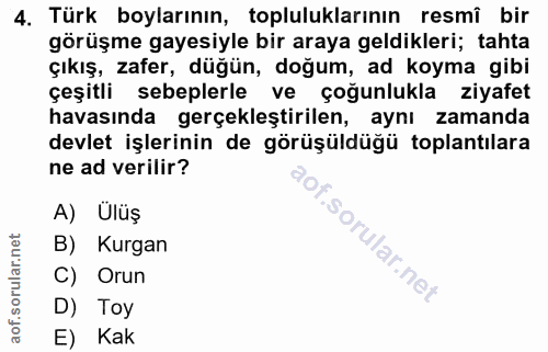 4. soru: Türk boylarının, topluluklarının resmî bir görüşme gayesiyle bir araya geldikleri; tahta çıkış, zafer, düğün, doğum,…