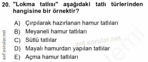 20. soru: "Lokma tatlısı" aşağıdaki tatlı türlerinden hangisine bir örnektir? A) Çırpılarak hazırlanan hamur tatlıları B) Meyan…