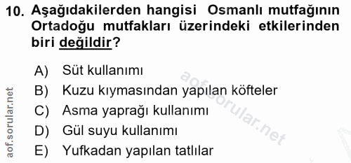 10. soru: Aşağıdakilerden hangisi Osmanlı mutfağının Ortadoğu mutfakları üzerindeki etkilerinden biri değildir? A) Süt kullanım…