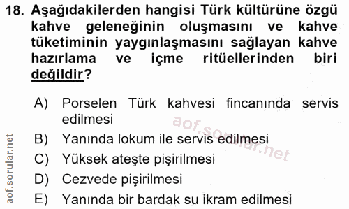 18. soru: Aşağıdakilerden hangisi Türk kültürüne özgü kahve geleneğinin oluşmasını ve kahve tüketiminin yaygınlaşmasını sağlaya…