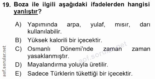 19. soru: Boza ile ilgili aşağıdaki ifadelerden hangisi yanlıştır? A) Yapımında arpa, yulaf, mısır, darı kullanılabilir. B) Yük…