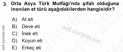 3. soru: Orta Asya Türk Mutfağı'nda şifalı olduğuna inanılan et türü aşağıdakilerden hangisidir? A) At eti B) Deve eti C) Inek…