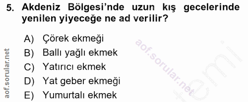 5. soru: Akdeniz Bölgesi'nde uzun kış gecelerinde yenilen yiyeceğe ne ad verilir? A) Çorek ekmeği B) Ballı yağlı ekmek Yatırıc…