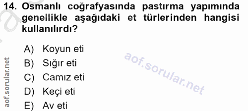 14. soru: Osmanlı coğrafyasında pastırma yapımında genellikle aşağıdaki et türlerinden hangisi kullanılırdı? A) Koyun eti B) Sı…