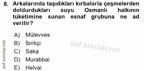 8. soru: Arkalarında taşıdıkları kırbalarla çeşmelerden doldurdukları suyu Osmanlı halkının tüketimine sunan esnaf grubuna ne…