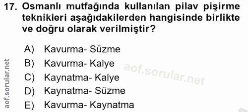 17. soru: Osmanlı mutfağında kullanılan pilav pişirme teknikleri aşağıdakilerden hangisinde birlikte ve doğru olarak verilmişti…