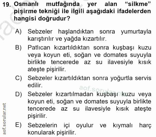 19. soru: Osmanlı mutfağında yer alan "silkme" pişirme tekniği ile ilgili aşağıdaki ifadelerden hangisi doğrudur? A) Sebzeler h…