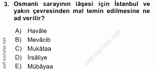 3. soru: Osmanlı sarayının iâşesi için Istanbul ve yakın çevresinden mal temin edilmesine ne ad verilir? A) Havâle B) Mevâcib…
