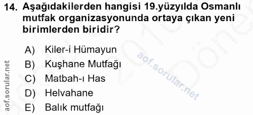 14. soru: Aşağıdakilerden hangisi 19.yüzyılda Osmanlı mutfak organizasyonunda ortaya çıkan yeni birimlerden biridir? A) Kiler-i…