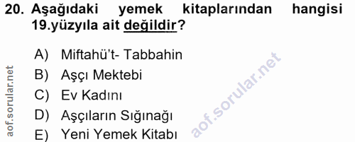 20. soru: Aşağıdaki yemek kitaplarından hangisi 19. yüzyıla ait değildir? A) Miftahü't- Tabbahin B) Aşçı Mektebi C) Ev Kadını D…