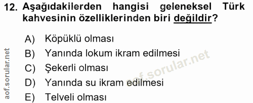 12. soru: Aşağıdakilerden hangisi geleneksel Türk kahvesinin özelliklerinden biri değildir? A) Köpüklü olması B) Yanında lokum…