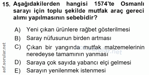 15. soru: Aşağıdakilerden hangisi 1574'te Osmanlı sarayı için toplu şekilde mutfak araç gereci alımı yapılmasının sebebidir? A)…
