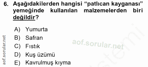 6. soru: Aşağıdakilerden hangisi "patlıcan kayganası" yemeğinde kullanılan malzemelerden biri değildir? A) Yumurta B) Safran C…
