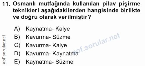 11. soru: Osmanlı mutfağında kullanılan pilav pişirme teknikleri aşağıdakilerden hangisinde birlikte ve doğru olarak verilmişti…