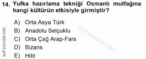 14. soru: Yufka hazırlama tekniği Osmanlı mutfağına hangi kültürün etkisiyle girmiştir? A) Orta Asya Turk B) Anadolu Selçuklu C…