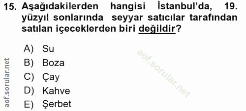 15. soru: Aşağıdakilerden hangisi İstanbul'da, 19. yüzyıl sonlarında seyyar satıcılar tarafından satılan içeceklerden biri deği…