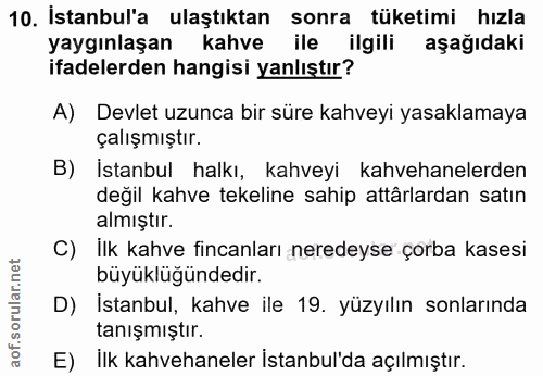 10. soru: Istanbul'a ulaştıktan sonra tüketimi hızla yaygınlaşan kahve ile ilgili aşağıdaki ifadelerden hangisi yanlıştır? A) D…