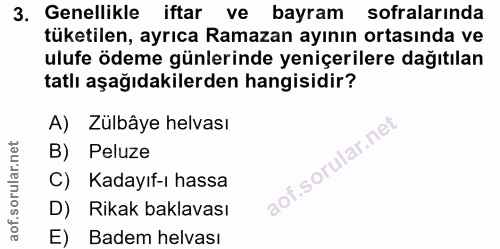 3. soru: Genellikle iftar ve bayram sofralarında tüketilen, ayrıca Ramazan ayının ortasında ve ulufe ödeme günlerinde yeniçeri…
