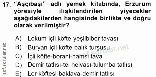 17. soru: "Aşçıbaşı" adlı yemek kitabında, Erzurum yöresiyle ilişkilendirilen yiyecekler aşağıdakilerden hangisinde birlikte ve…