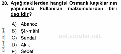 20. soru: Aşağıdakilerden hangisi Osmanlı kaşıklarının yapımında kullanılan malzemelerden biri değildir? A) Abanoz B) Şîr-mâhî…