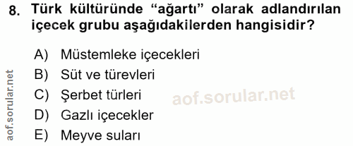8. soru: Türk kültüründe "ağartı" olarak adlandırılan içecek grubu aşağıdakilerden hangisidir? A) Müstemleke içecekleri B) Süt…