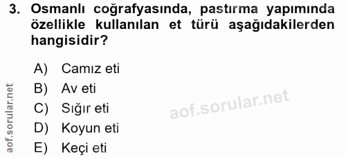 3. soru: Osmanlı coğrafyasında, pastırma yapımında özellikle kullanılan et türü aşağıdakilerden hangisidir? A) Camız eti B) Av…