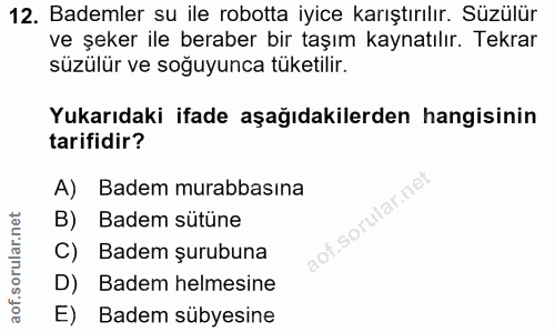 12. soru: Bademler su ile robotta iyice karıştırılır. Süzülür ve şeker ile beraber bir taşım kaynatılır. Tekrar süzülür ve soğu…