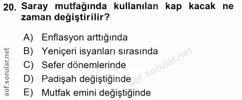 20. soru: Saray mutfağında kullanılan kap kacak ne zaman değiştirilir? A) Enflasyon arttığında B) Yeniçeri isyanları sırasında…
