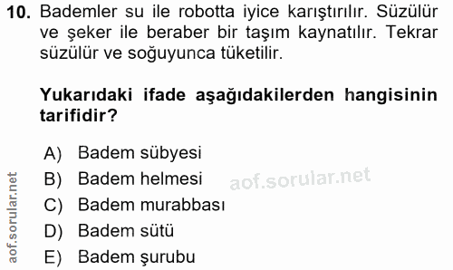 10. soru: Bademler su ile robotta iyice karıştırılır. Süzülür ve şeker ile beraber bir taşım kaynatılır. Tekrar süzülür ve soğu…
