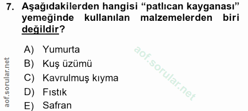 7. soru: Aşağıdakilerden hangisi "patlıcan kayganası" yemeğinde kullanılan malzemelerden biri değildir? A) Yumurta B) Kuş üzüm…
