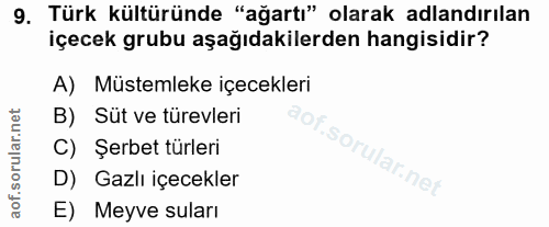 9. soru: Türk kültüründe "ağartı" olarak adlandırılan içecek grubu aşağıdakilerden hangisidir? A) Müstemleke içecekleri B) Süt…
