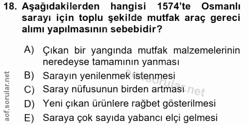 18. soru: Aşağıdakilerden hangisi 1574'te Osmanlı sarayı için toplu şekilde mutfak araç gereci alımı yapılmasının sebebidir? A)…