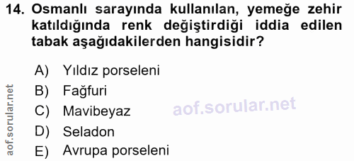 14. soru: Osmanlı sarayında kullanılan, yemeğe zehir katıldığında renk değiştirdiği iddia edilen tabak aşağıdakilerden hangisid…