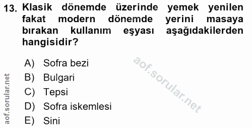 13. soru: Klasik dönemde üzerinde yemek yenilen fakat modern dönemde yerini masaya bırakan kullanım eşyası aşağıdakilerden hang…