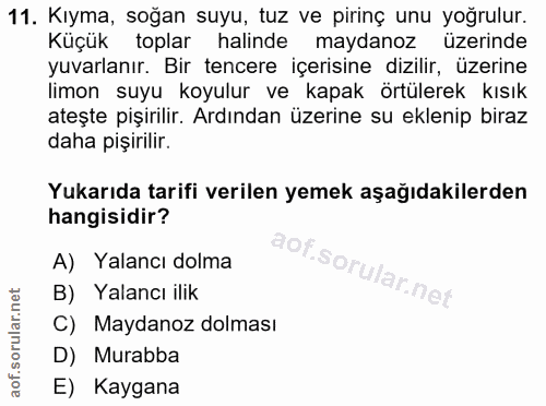 11. soru: Kıyma, soğan suyu, tuz ve pirinç unu yoğrulur. Küçük toplar halinde maydanoz üzerinde yuvarlanır. Bir tencere içerisi…