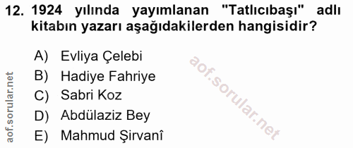 12. soru: 1924 yılında yayımlanan "Tatlıcıbaşı" adlı kitabın yazarı aşağıdakilerden hangisidir? A) Evliya Çelebi B) Hadiye Fahr…