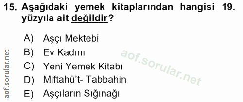 15. soru: Aşağıdaki yemek kitaplarından hangisi 19. yüzyıla ait değildir? A) Aşçı Mektebi B) Ev Kadını C) Yeni Yemek Kitabı D)…