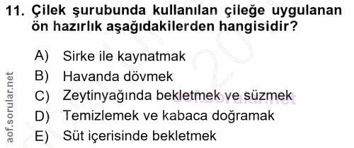 11. soru: Çilek şurubunda kullanılan çileğe uygulanan ön hazırlık aşağıdakilerden hangisidir? A) Sirke ile kaynatmak B) Havanda…