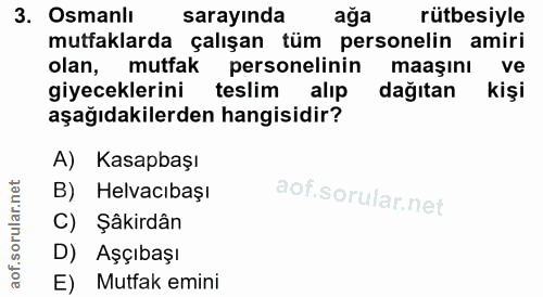 3. soru: Osmanlı sarayında ağa rütbesiyle mutfaklarda çalışan tüm personelin amiri olan, mutfak personelinin maaşını ve giyece…