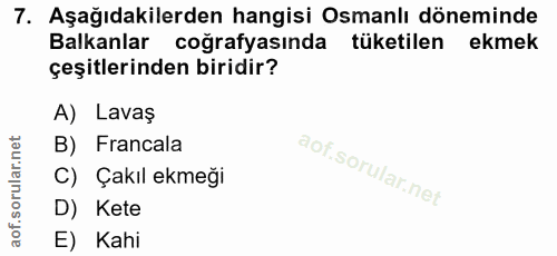 7. soru: Aşağıdakilerden hangisi Osmanlı döneminde Balkanlar coğrafyasında tüketilen ekmek çeşitlerinden biridir? A) Lavaş B)…