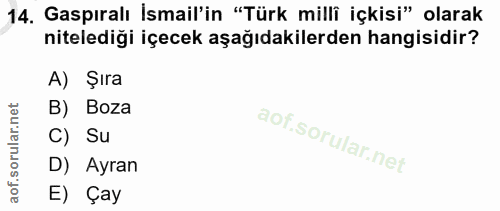 14. soru: Gaspıralı İsmail'in "Türk milli içkisi" olarak niteledigi içecek aşağıdakilerden hangisidir? A) Şıra B) Boza C) Su l…