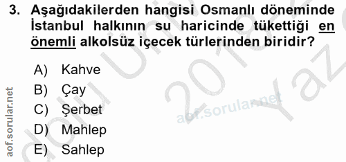 3. soru: Aşağıdakilerden hangisi Osmanlı döneminde İstanbul halkının su haricinde tükettiği en önemli alkolsüz içecek türlerin…