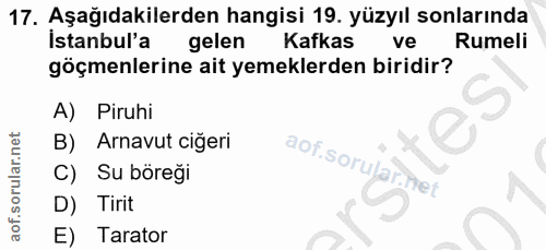 17. soru: Aşağıdakilerden hangisi 19. yüzyıl sonlarında İstanbul'a gelen Kafkas ve Rumeli göçmenlerine ait yemeklerden biridir?…