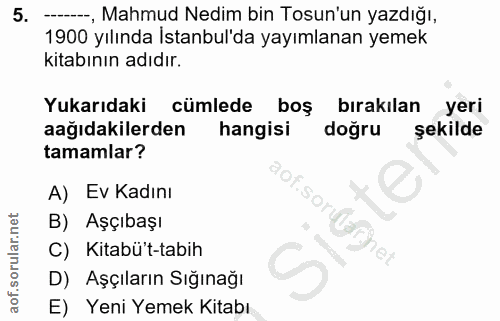 5. soru: -----, Mahmud Nedim bin Tosun'un yazdığı, 1900 yılında Istanbul'da yayımlanan yemek kitabının adıdır. Yukarıdaki cüml…