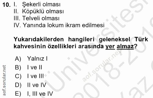 10. soru: 1. Şekerli olması II. Köpüklü olması III. Telveli olması IV. Yanında lokum ikram edilmesi Yukarıdakilerden hangileri…