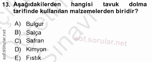 13. soru: Aşağıdakilerden hangisi tavuk dolma tarifinde kullanılan malzemelerden biridir? A) Bulgur B) Salça Gor. C) Safran D)…