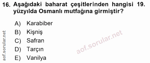 16. soru: Aşağıdaki baharat çeşitlerinden hangisi 19. yüzyılda Osmanlı mutfağına girmiştir? A) Karabiber B) Kişniş C) Safran D)…