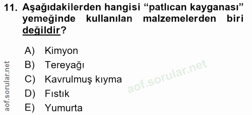 11. soru: Aşağıdakilerden hangisi "patlıcan kayganası" yemeğinde kullanılan malzemelerden biri değildir? A) Kimyon B) Tereyağı…
